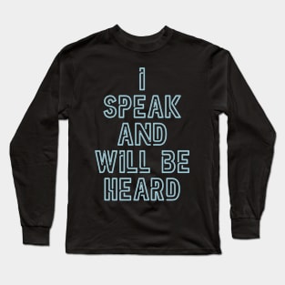 Speak and Be Heard Long Sleeve T-Shirt